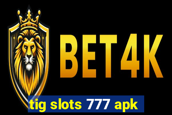 tig slots 777 apk